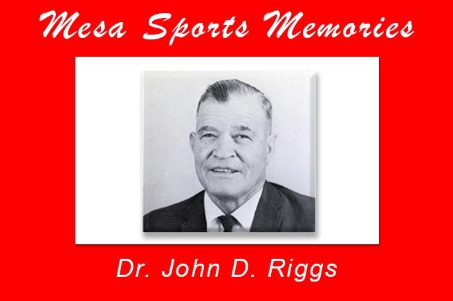 Dr. John D. Riggs, father of Mesa athletics