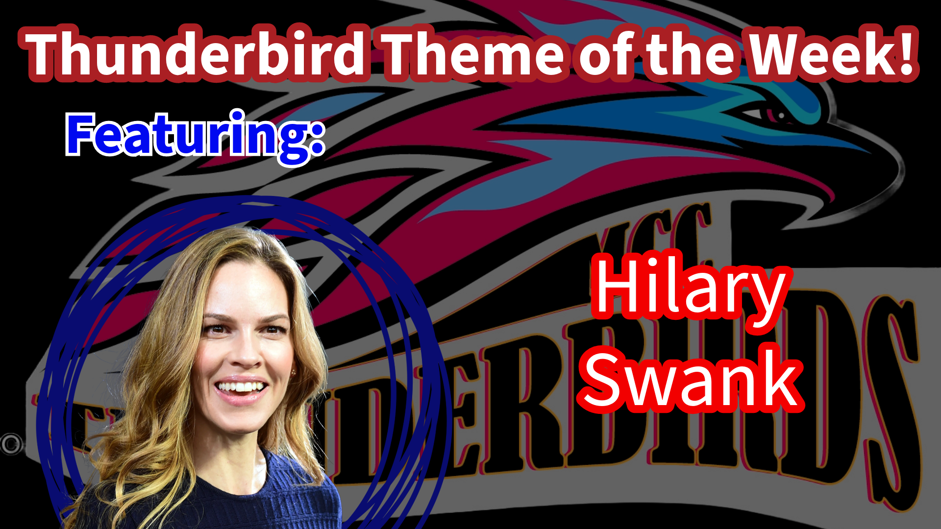 Thunderbird Theme of the Week...Featuring Hilary Swank